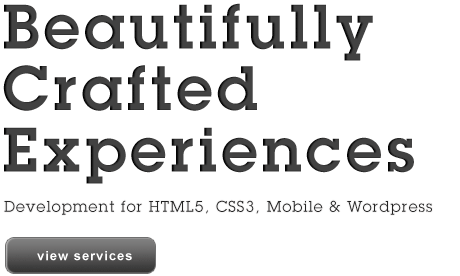 Beautifully Crafted Experiences - Web Design and Development for HTML5, CSS3, Mobile and WordPress.